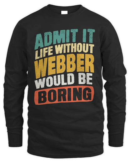 WEBBER TP88-K4-229
Personalized Funny Quote Apparel “Life Without NAME Would Be Boring” - Men's Long Sleeved T-Shirt - Black
