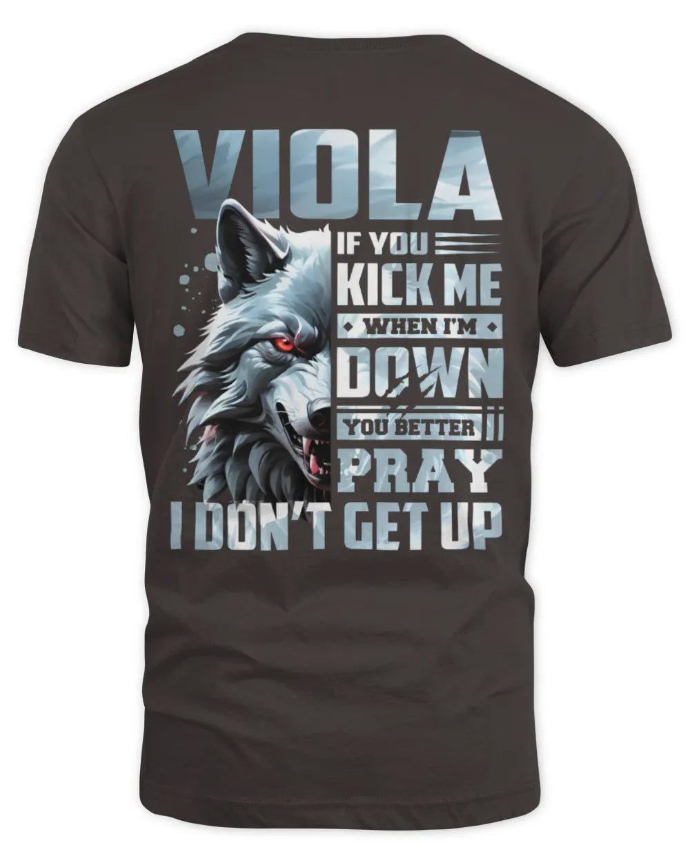 VIOLA AP62-K4-666 - Personalized Fierce Wolf Quote Apparel “If You Kick Me When I’m Down, You Better Pray I Don’t Get Up” - Unisex Standard T-Shirt - Dark Chocolate