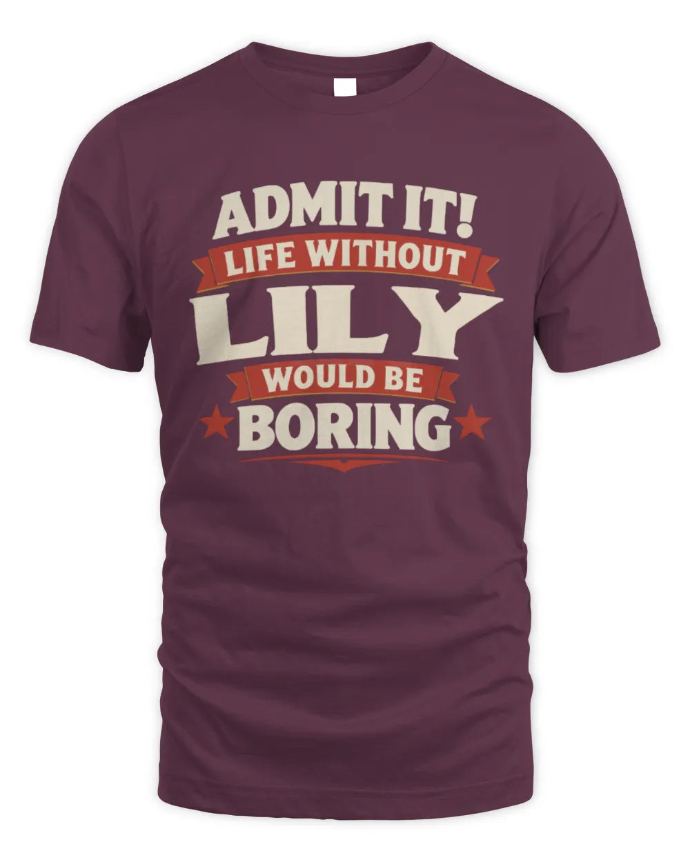 LILY P4 KT003 Personalized Funny Quote Apparel “Life Without NAME Would Be Boring” - Unisex Standard T-Shirt - Maroon