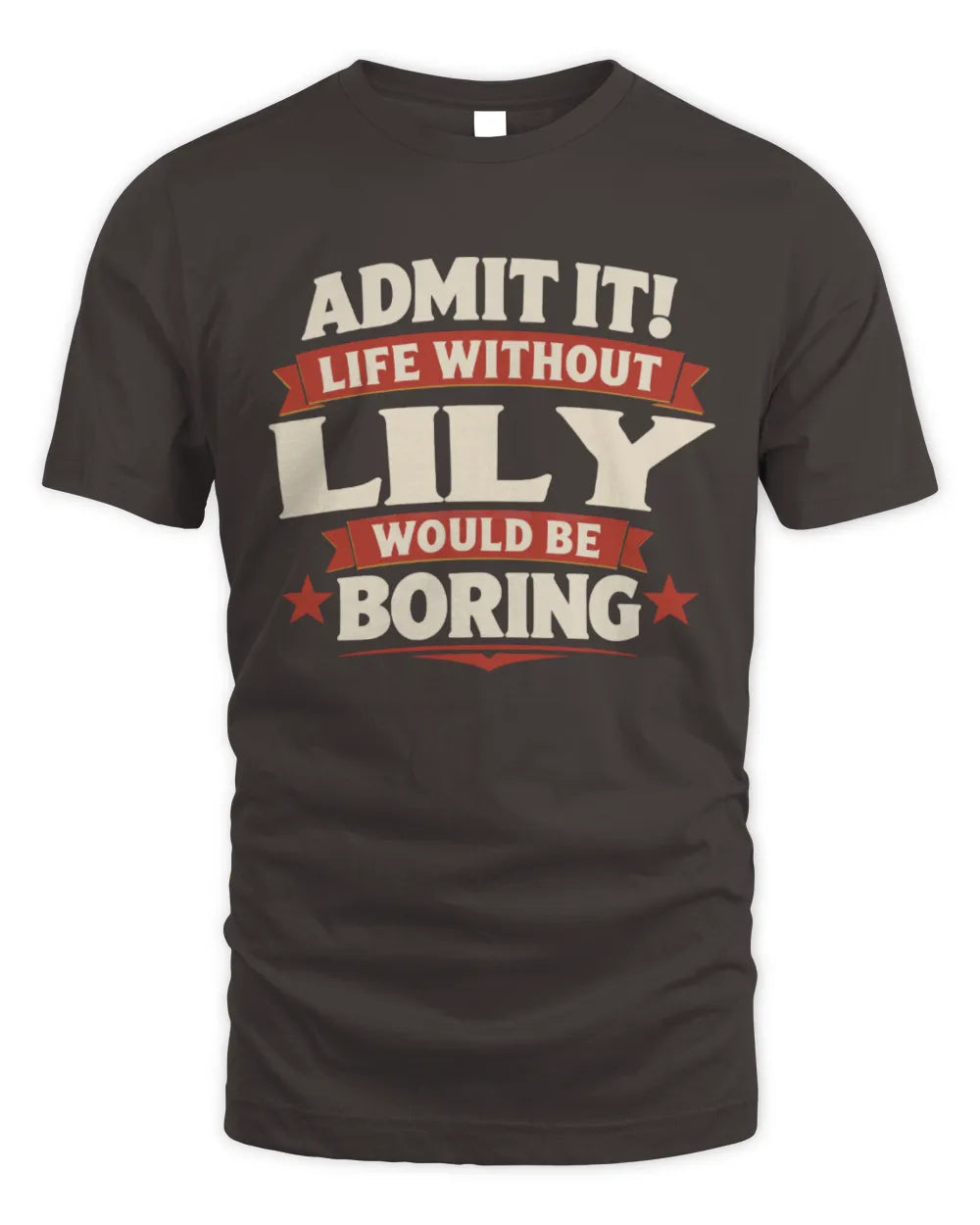 LILY P4 KT003 Personalized Funny Quote Apparel “Life Without NAME Would Be Boring” - Unisex Standard T-Shirt - Dark Chocolate