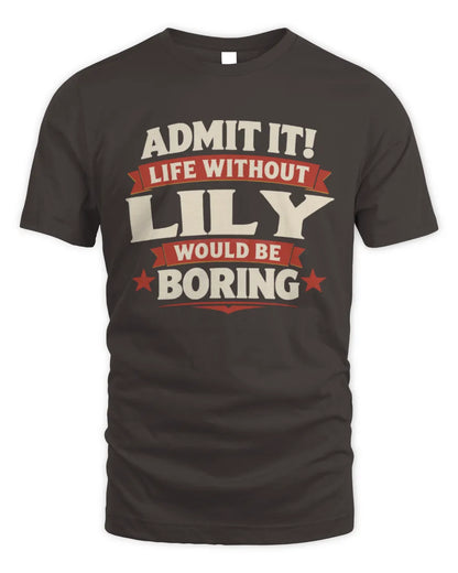 LILY P4 KT003 Personalized Funny Quote Apparel “Life Without NAME Would Be Boring” - Unisex Standard T-Shirt - Dark Chocolate