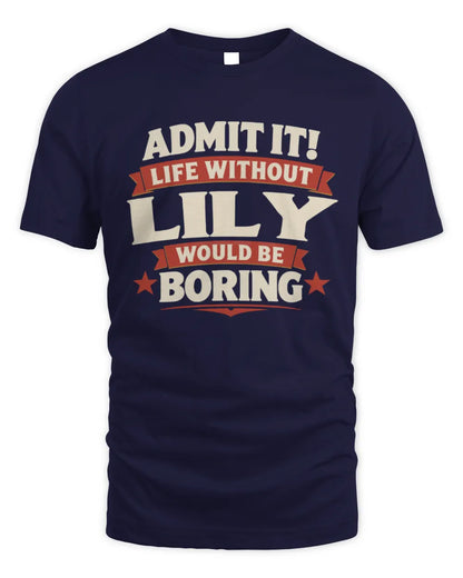 LILY P4 KT003 Personalized Funny Quote Apparel “Life Without NAME Would Be Boring” - Unisex Standard T-Shirt - Navy