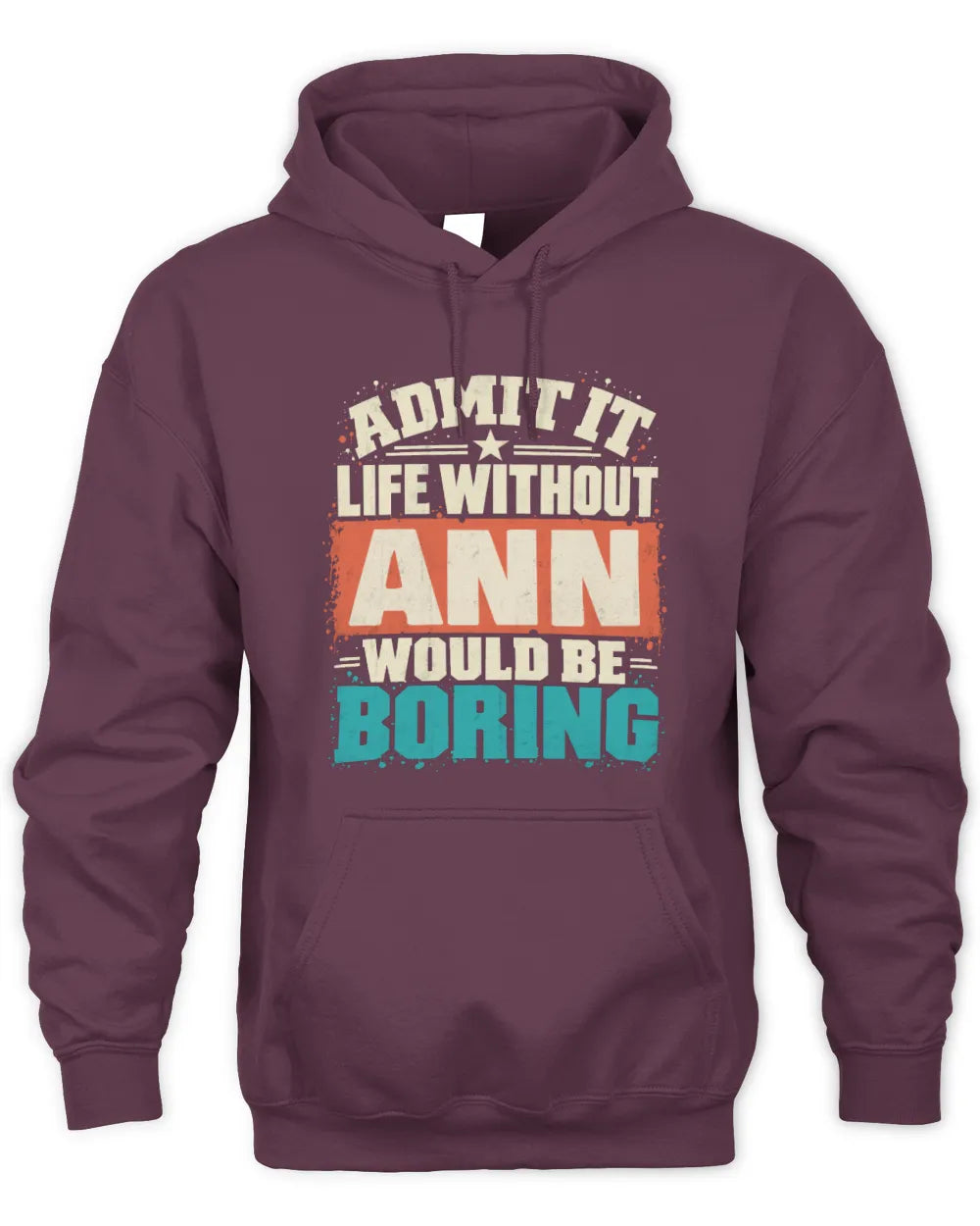 ANN P02-TH11-226 Personalized Admit It Life Without [Name] Would Be Boring T-Shirt - Custom Name Funny Gift - Unisex Hoodie - Maroon