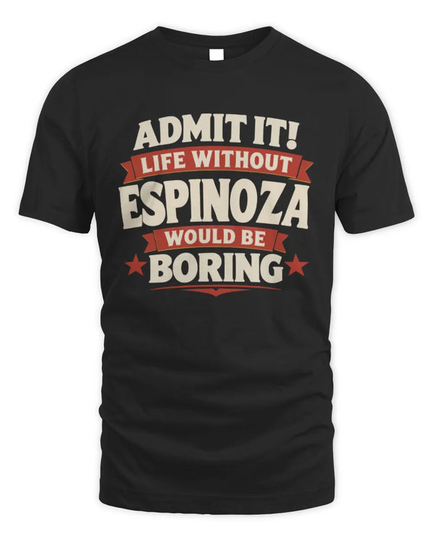 ESPINOZA P4 KT003 Personalized Funny Quote Apparel “Life Without NAME Would Be Boring”