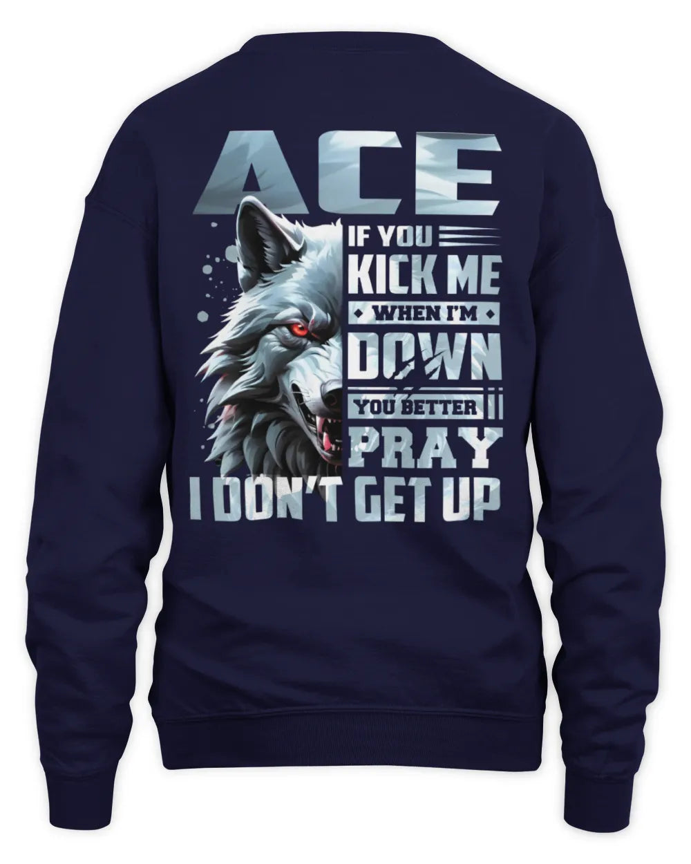 ACE AP62-K4-666 - Personalized Fierce Wolf Quote Apparel “If You Kick Me When I’m Down, You Better Pray I Don’t Get Up” - Unisex Sweatshirt - Navy