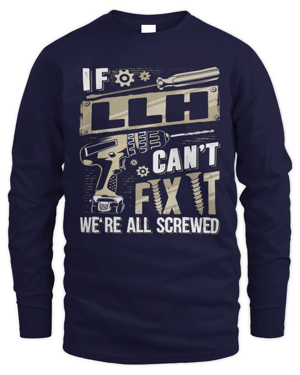 LLH TX03 P02 - Personalized Handyman Mechanic Shirt “If NAME Can’t Fix It, We’re All Screwed” - Men's Long Sleeved T-Shirt - Navy