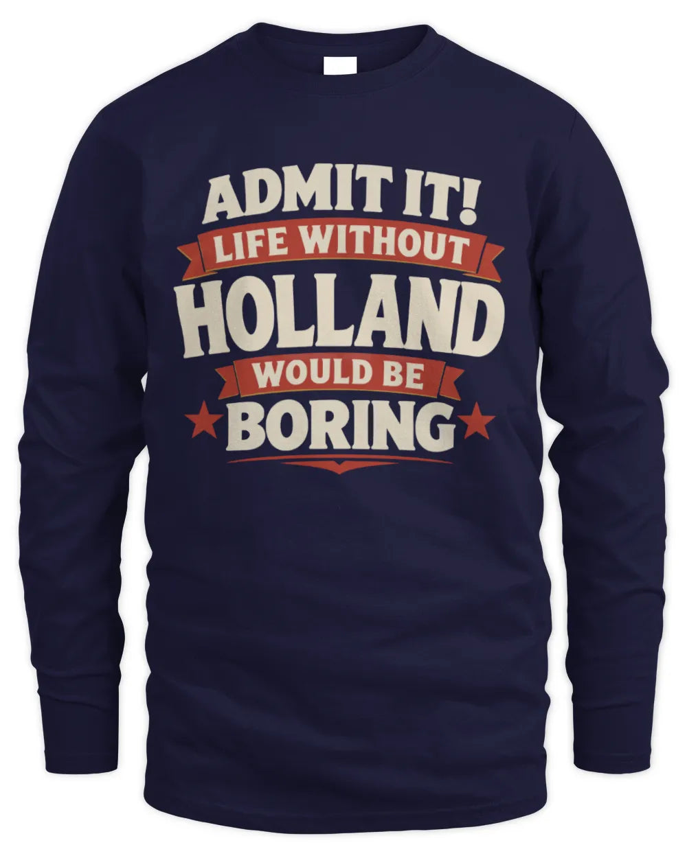 HOLLAND P4 KT003 Personalized Funny Quote Apparel “Life Without NAME Would Be Boring” - Men's Long Sleeved T-Shirt - Navy