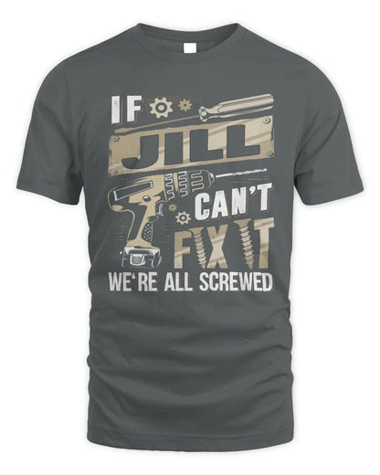 JILL TX03 P02 - Personalized Handyman Mechanic Shirt “If NAME Can’t Fix It, We’re All Screwed” - Unisex Standard T-Shirt - Charcoal