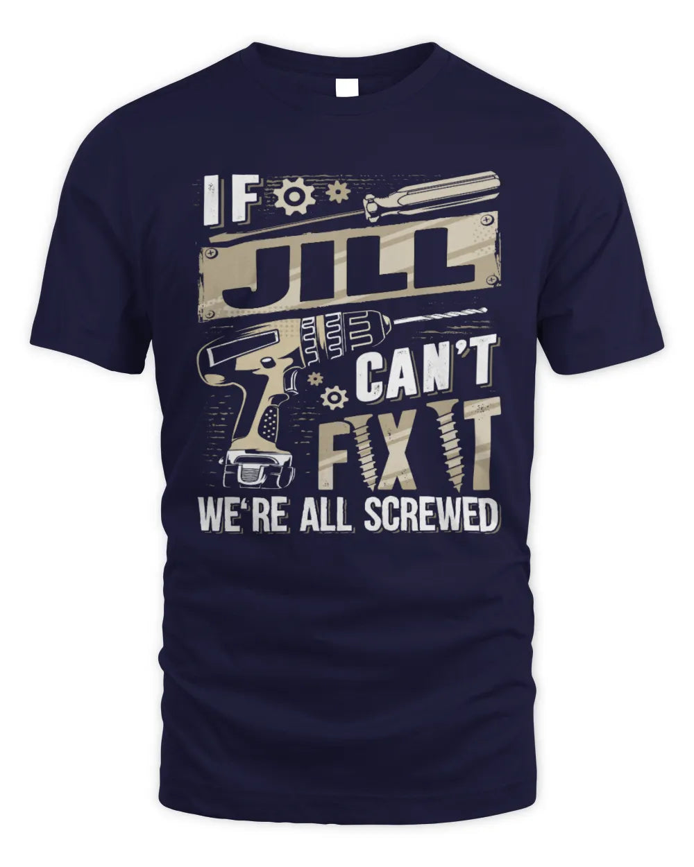 JILL TX03 P02 - Personalized Handyman Mechanic Shirt “If NAME Can’t Fix It, We’re All Screwed” - Unisex Standard T-Shirt - Navy