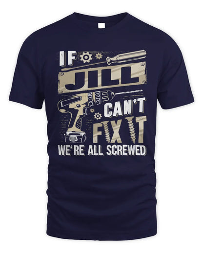 JILL TX03 P02 - Personalized Handyman Mechanic Shirt “If NAME Can’t Fix It, We’re All Screwed” - Unisex Standard T-Shirt - Navy