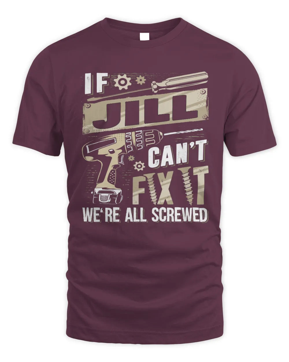 JILL TX03 P02 - Personalized Handyman Mechanic Shirt “If NAME Can’t Fix It, We’re All Screwed” - Unisex Standard T-Shirt - Maroon