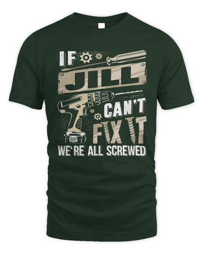 JILL TX03 P02 - Personalized Handyman Mechanic Shirt “If NAME Can’t Fix It, We’re All Screwed” - Unisex Standard T-Shirt - Forest Green