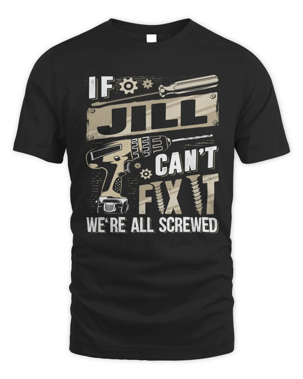 JILL TX03 P02 - Personalized Handyman Mechanic Shirt “If NAME Can’t Fix It, We’re All Screwed” - Unisex Standard T-Shirt - Black