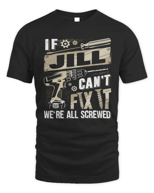 JILL TX03 P02 - Personalized Handyman Mechanic Shirt “If NAME Can’t Fix It, We’re All Screwed” - Unisex Standard T-Shirt - Black