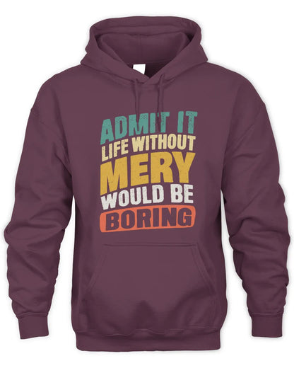MERY TP88-K4-229
Personalized Funny Quote Apparel “Life Without NAME Would Be Boring” - Unisex Hoodie - Maroon