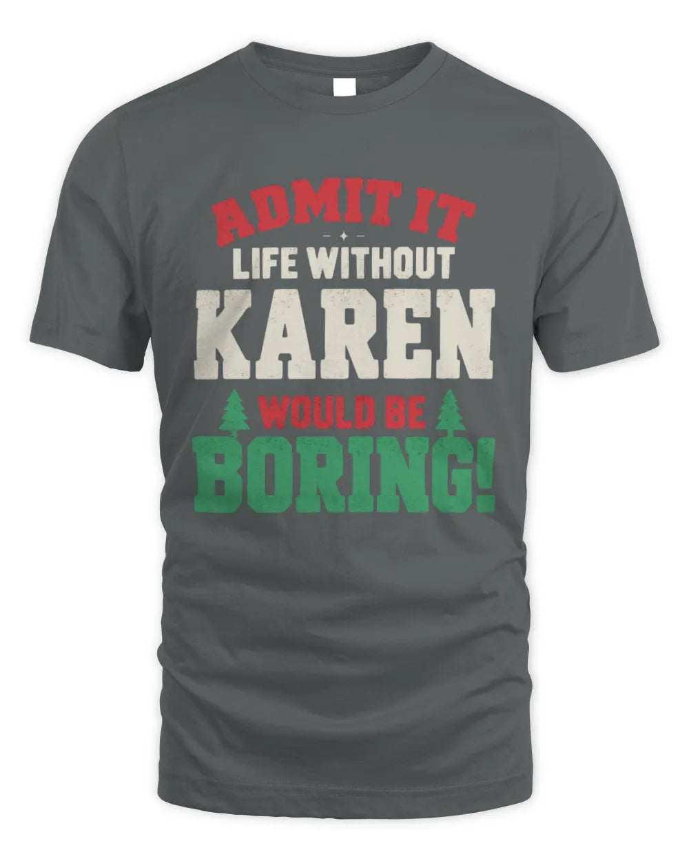 KAREN P5 TH08 Christmas T-Shirt – “Life Without NAME Would Be Boring” - Unisex Standard T-Shirt - Charcoal