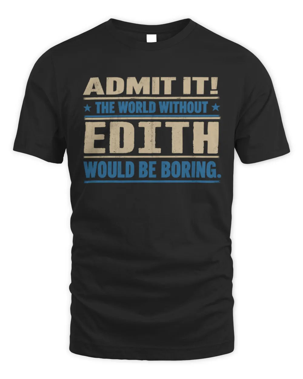 EDITH TP68-K2-968 – Personalized Funny Quote Apparel “The World Without NAME Would Be Boring”