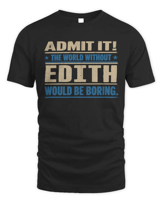 EDITH TP68-K2-968 – Personalized Funny Quote Apparel “The World Without NAME Would Be Boring”