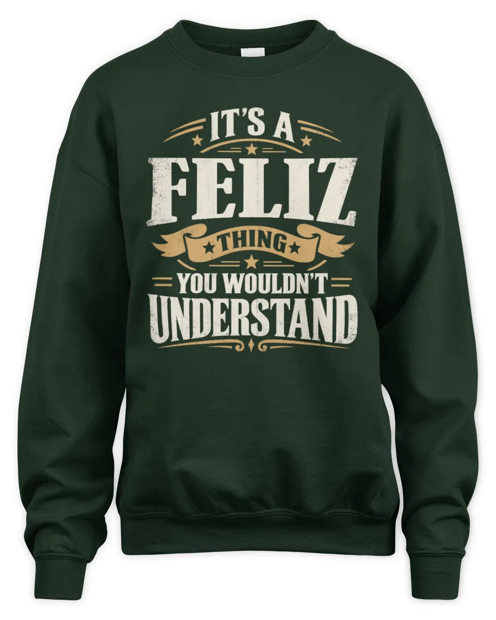 FELIZ P08 TH51 - Personalized “It’s a/an [NAME] Thing – You Wouldn’t Understand” Shirt - Unisex Sweatshirt - Forest Green