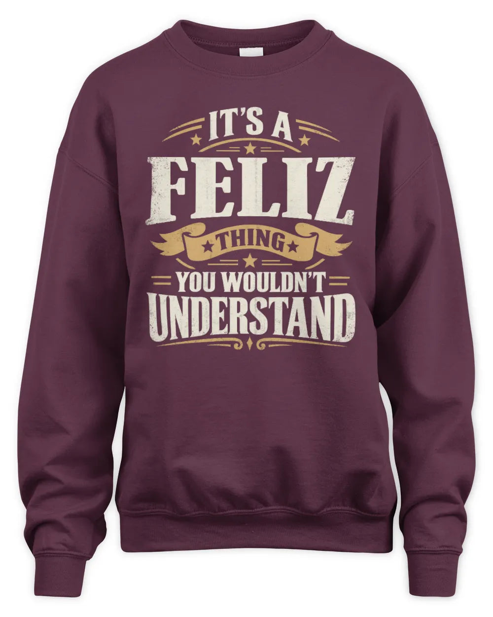 FELIZ P08 TH51 - Personalized “It’s a/an [NAME] Thing – You Wouldn’t Understand” Shirt - Unisex Sweatshirt - Maroon
