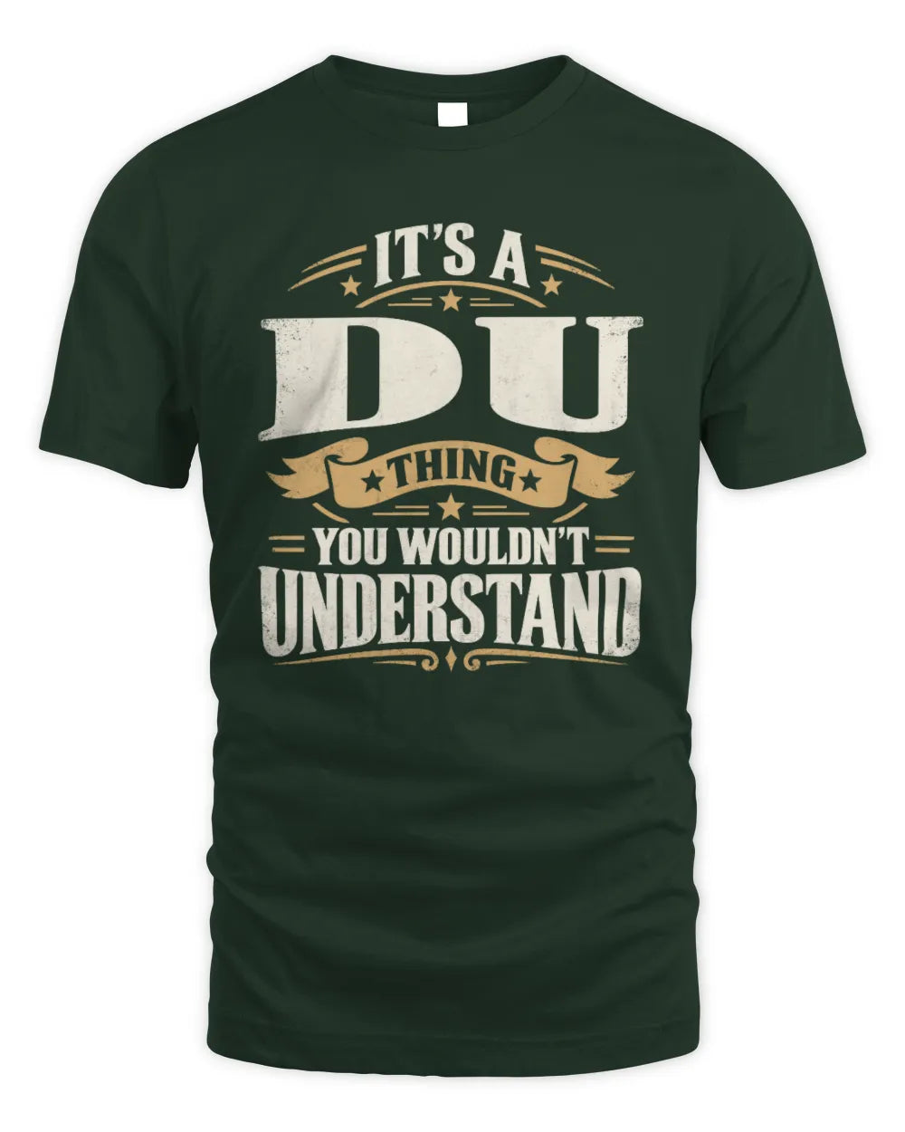 DU P08 TH51 - Personalized “It’s a/an [NAME] Thing – You Wouldn’t Understand” Shirt - Unisex Standard T-Shirt - Forest Green