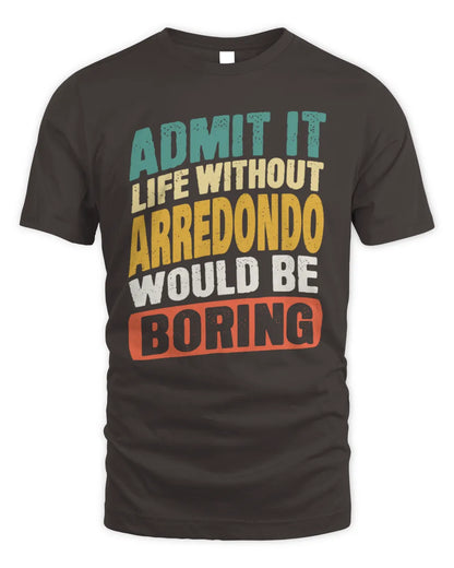 ARREDONDO TP88-K4-229
Personalized Funny Quote Apparel “Life Without NAME Would Be Boring” - Unisex Standard T-Shirt - Dark Chocolate