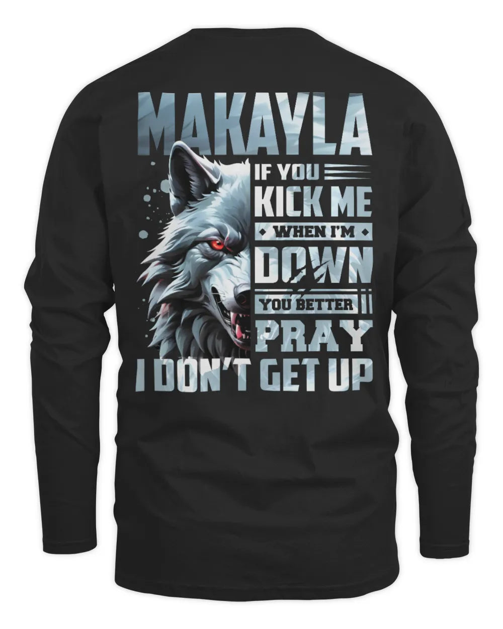 MAKAYLA AP62-K4-666 - Personalized Fierce Wolf Quote Apparel “If You Kick Me When I’m Down, You Better Pray I Don’t Get Up” - Men's Long Sleeved T-Shirt - Black