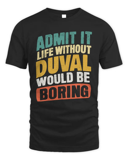 DUVAL TP88-K4-229
Personalized Funny Quote Apparel “Life Without NAME Would Be Boring” - Unisex Standard T-Shirt - Black