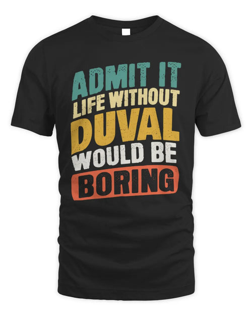 DUVAL TP88-K4-229
Personalized Funny Quote Apparel “Life Without NAME Would Be Boring” - Unisex Standard T-Shirt - Black