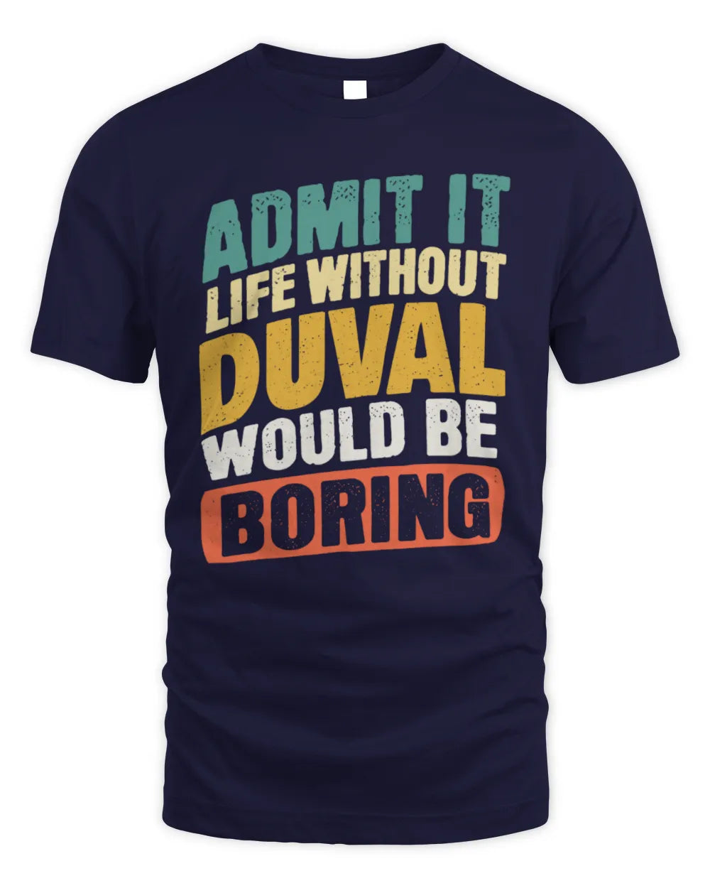 DUVAL TP88-K4-229
Personalized Funny Quote Apparel “Life Without NAME Would Be Boring” - Unisex Standard T-Shirt - Navy
