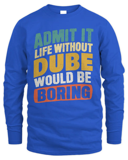 DUBE TP88-K4-229
Personalized Funny Quote Apparel “Life Without NAME Would Be Boring” - Men's Long Sleeved T-Shirt - Royal