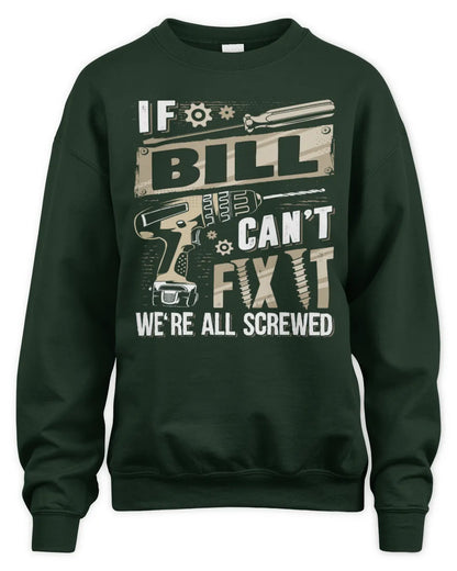 BILL TX03 P02 - Personalized Handyman Mechanic Shirt “If NAME Can’t Fix It, We’re All Screwed” - Unisex Sweatshirt - Forest Green