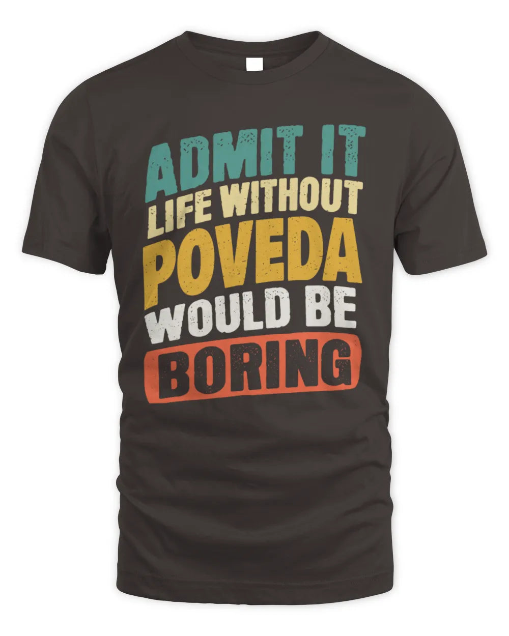 POVEDA TP88-K4-229
Personalized Funny Quote Apparel “Life Without NAME Would Be Boring” - Unisex Standard T-Shirt - Dark Chocolate