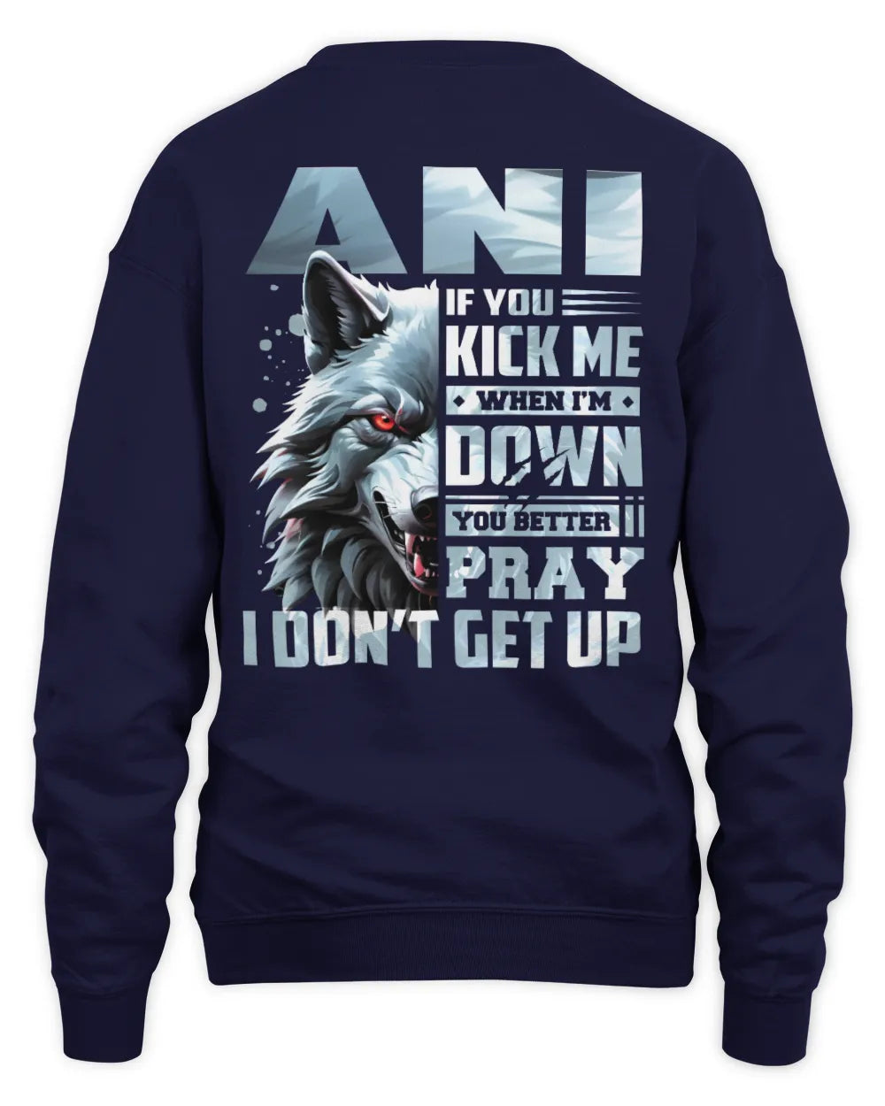ANI AP62-K4-666 - Personalized Fierce Wolf Quote Apparel “If You Kick Me When I’m Down, You Better Pray I Don’t Get Up” - Unisex Sweatshirt - Navy