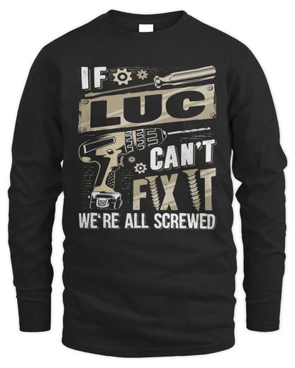 LUC TX03 P02 - Personalized Handyman Mechanic Shirt “If NAME Can’t Fix It, We’re All Screwed” - Men's Long Sleeved T-Shirt - Black