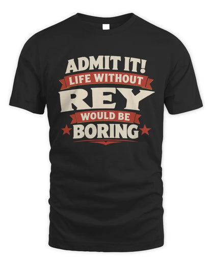 REY P4 KT003 Personalized Funny Quote Apparel “Life Without NAME Would Be Boring” - Unisex Standard T-Shirt - Black