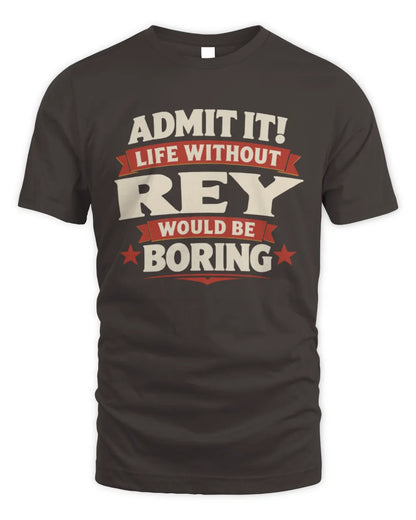 REY P4 KT003 Personalized Funny Quote Apparel “Life Without NAME Would Be Boring” - Unisex Standard T-Shirt - Dark Chocolate