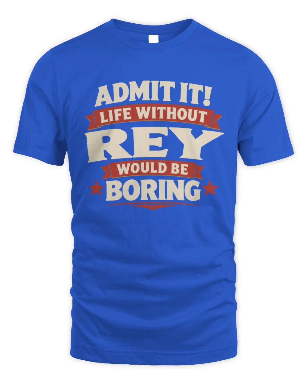 REY P4 KT003 Personalized Funny Quote Apparel “Life Without NAME Would Be Boring” - Unisex Standard T-Shirt - Royal