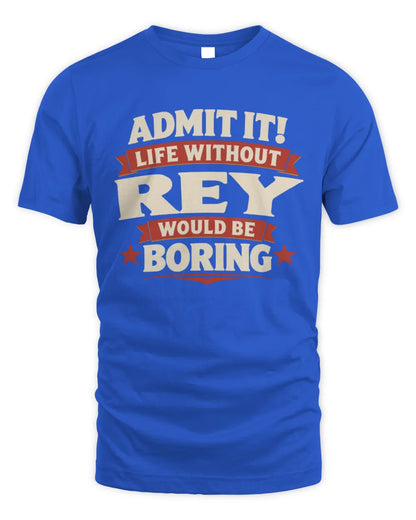 REY P4 KT003 Personalized Funny Quote Apparel “Life Without NAME Would Be Boring” - Unisex Standard T-Shirt - Royal