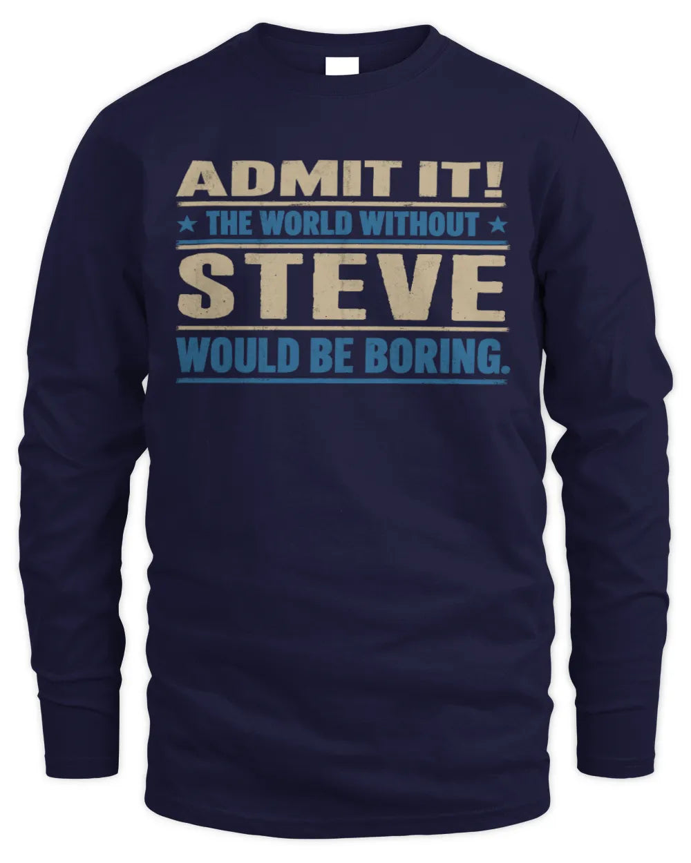 STEVE TP68-K2-968 – Personalized Funny Quote Apparel “The World Without NAME Would Be Boring” - Men's Long Sleeved T-Shirt - Navy