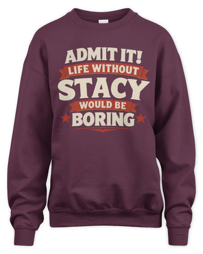STACY P4 KT003 Personalized Funny Quote Apparel “Life Without NAME Would Be Boring” - Unisex Sweatshirt - Maroon