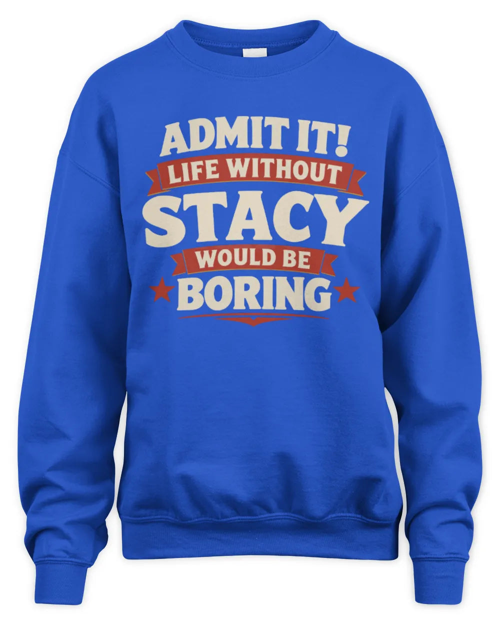STACY P4 KT003 Personalized Funny Quote Apparel “Life Without NAME Would Be Boring” - Unisex Sweatshirt - Royal