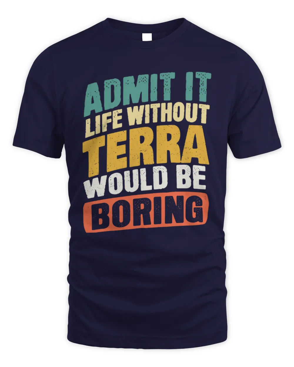 TERRA TP88-K4-229
Personalized Funny Quote Apparel “Life Without NAME Would Be Boring” - Unisex Standard T-Shirt - Navy