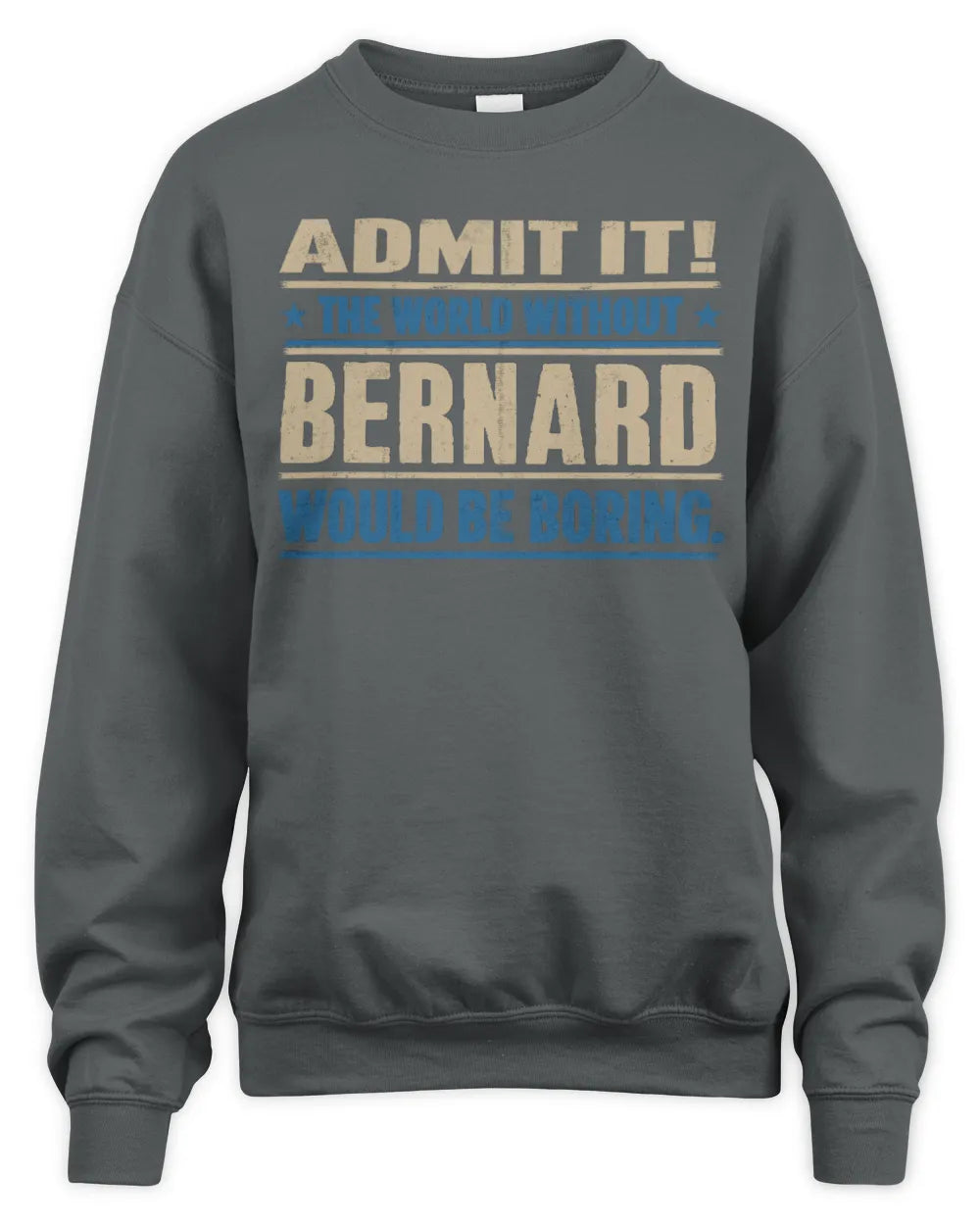 BERNARD TP68-K2-968 – Personalized Funny Quote Apparel “The World Without NAME Would Be Boring” - Unisex Sweatshirt - Charcoal