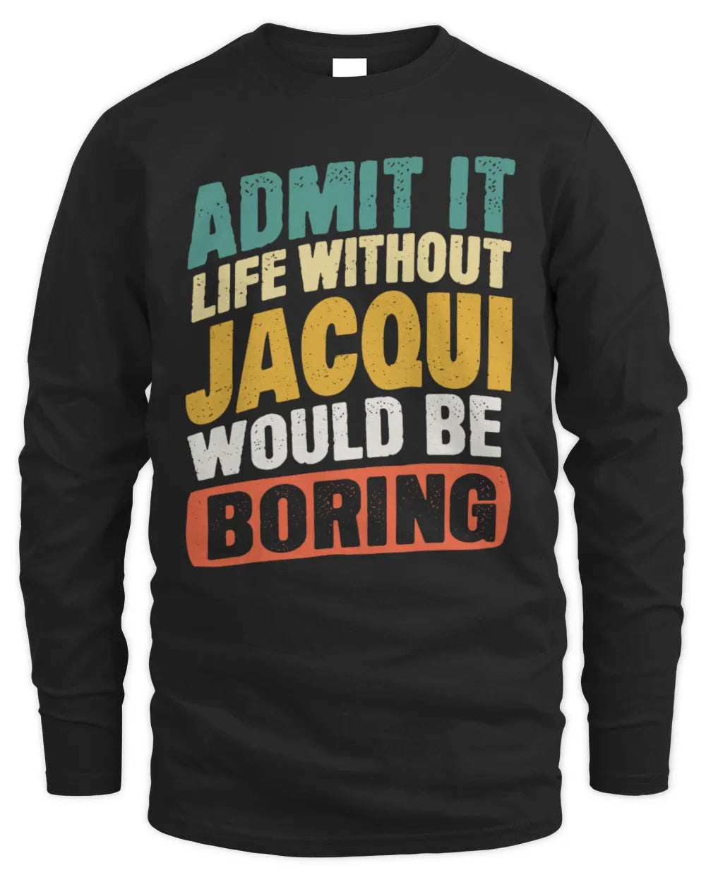 JACQUI TP88-K4-229
Personalized Funny Quote Apparel “Life Without NAME Would Be Boring” - Men's Long Sleeved T-Shirt - Black