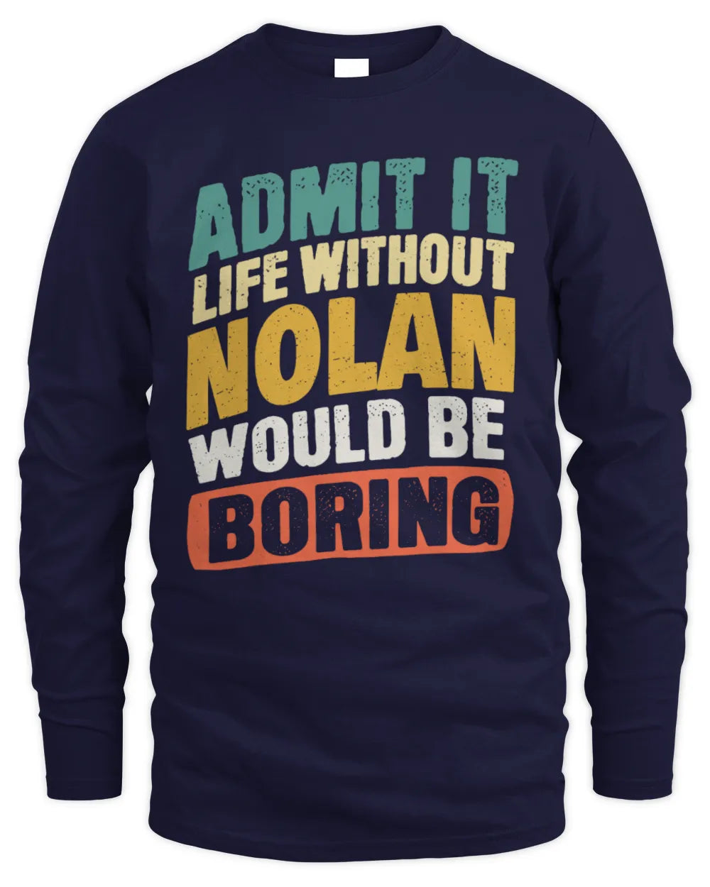 NOLAN TP88-K4-229
Personalized Funny Quote Apparel “Life Without NAME Would Be Boring” - Men's Long Sleeved T-Shirt - Navy