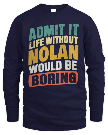 NOLAN TP88-K4-229
Personalized Funny Quote Apparel “Life Without NAME Would Be Boring” - Men's Long Sleeved T-Shirt - Navy