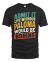 PALOMA TP88-K4-229
Personalized Funny Quote Apparel “Life Without NAME Would Be Boring”