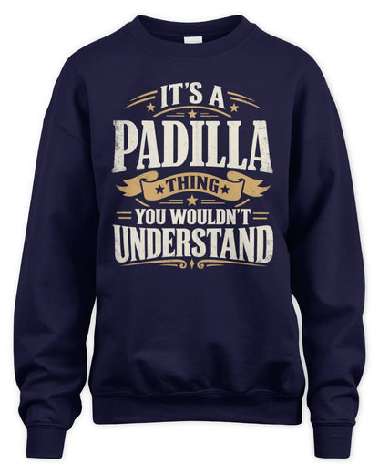 PADILLA P08 TH51 - Personalized “It’s a/an [NAME] Thing – You Wouldn’t Understand” Shirt - Unisex Sweatshirt - Navy