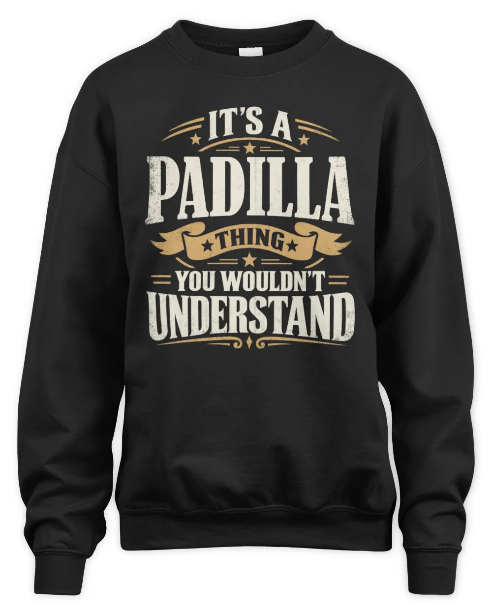 PADILLA P08 TH51 - Personalized “It’s a/an [NAME] Thing – You Wouldn’t Understand” Shirt - Unisex Sweatshirt - Black